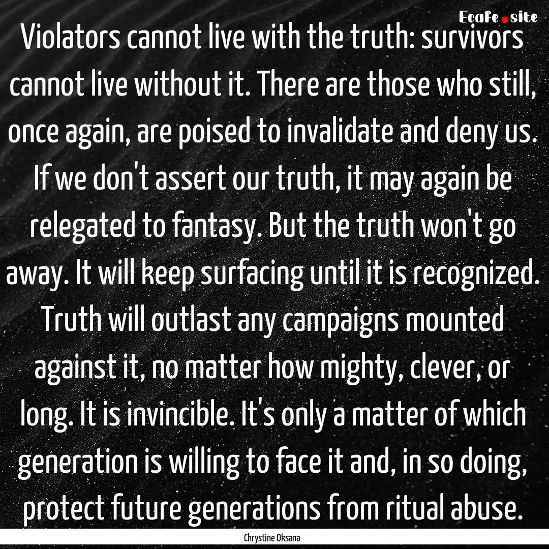 Violators cannot live with the truth: survivors.... : Quote by Chrystine Oksana