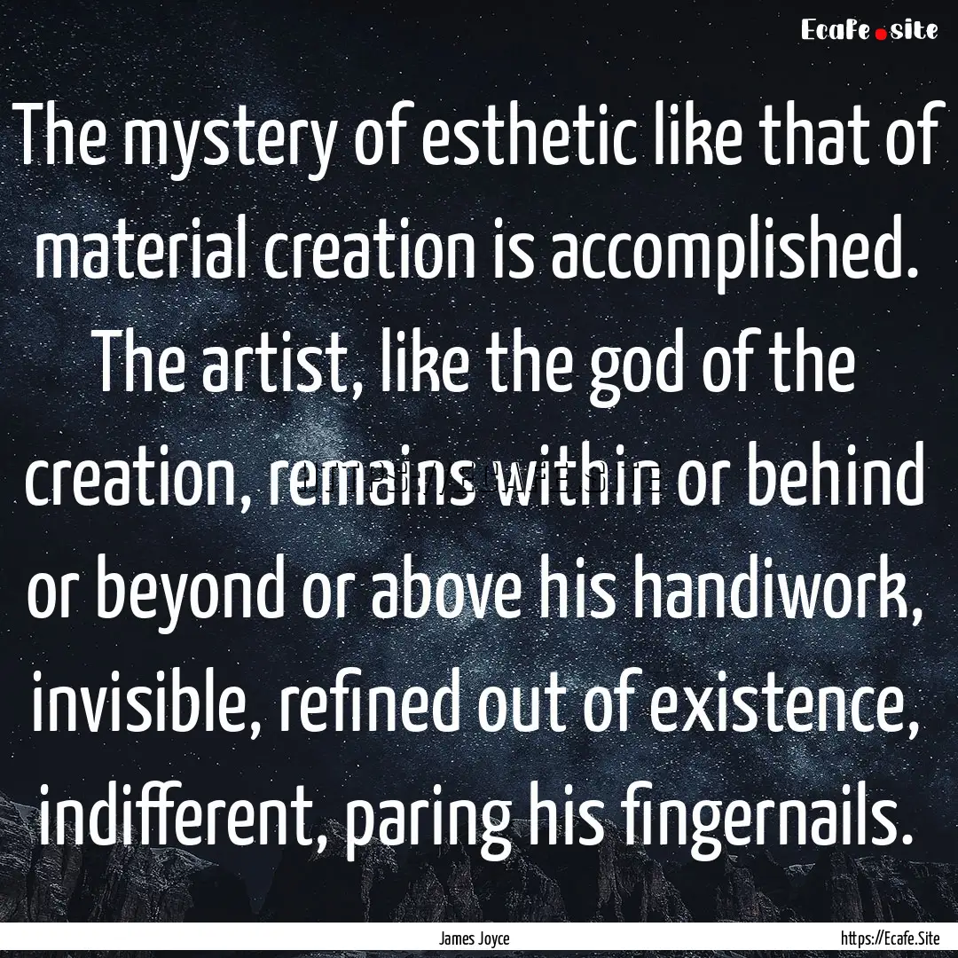 The mystery of esthetic like that of material.... : Quote by James Joyce