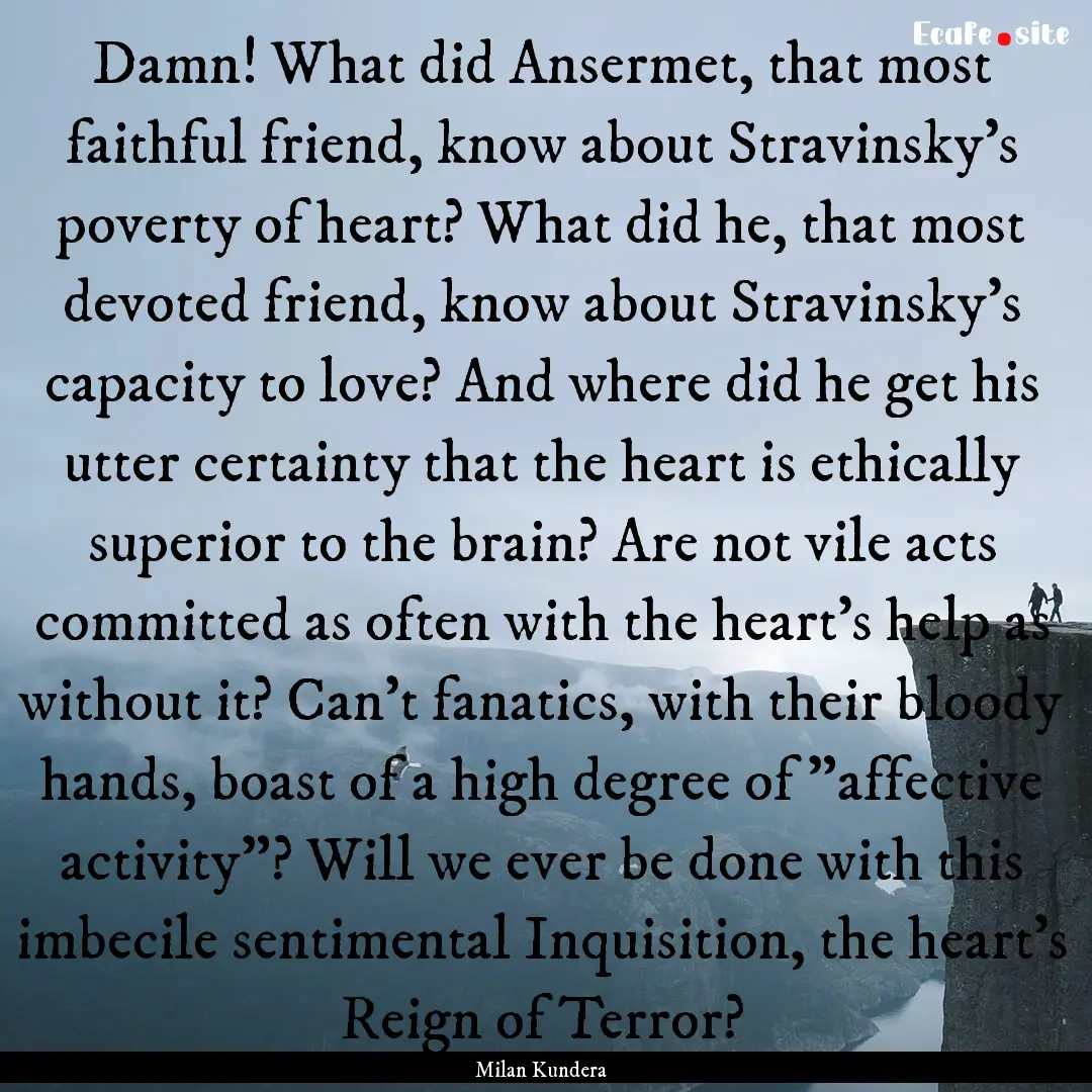 Damn! What did Ansermet, that most faithful.... : Quote by Milan Kundera