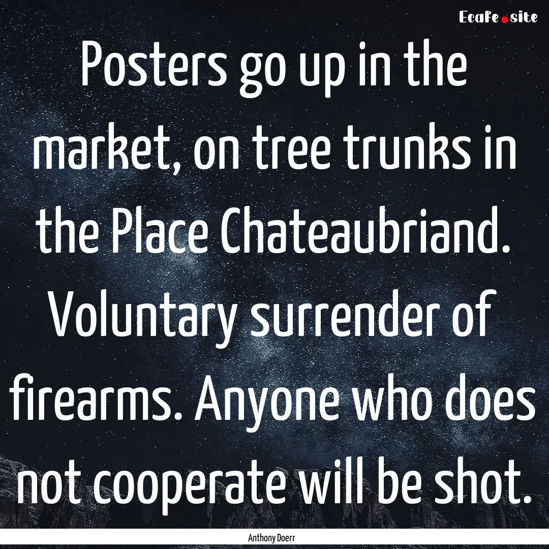 Posters go up in the market, on tree trunks.... : Quote by Anthony Doerr