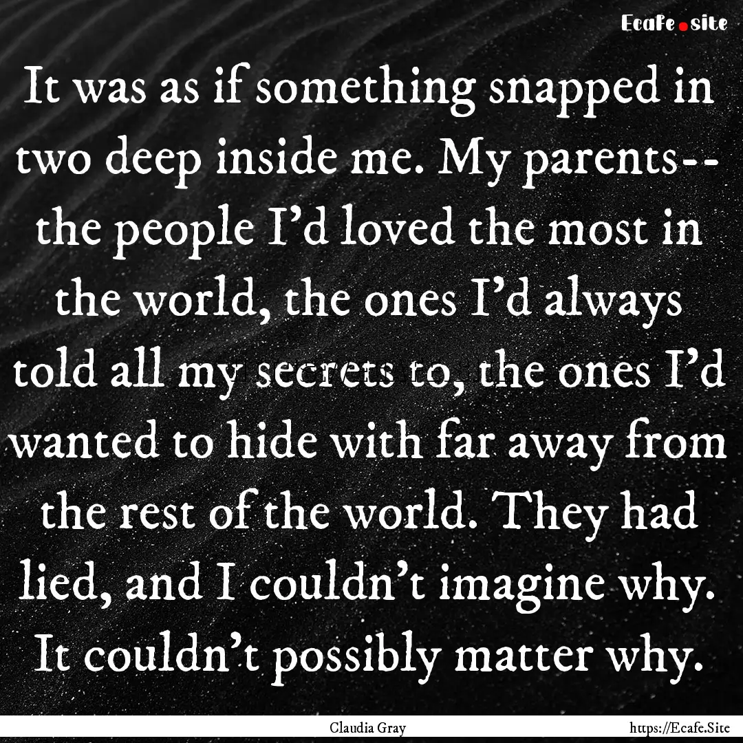 It was as if something snapped in two deep.... : Quote by Claudia Gray