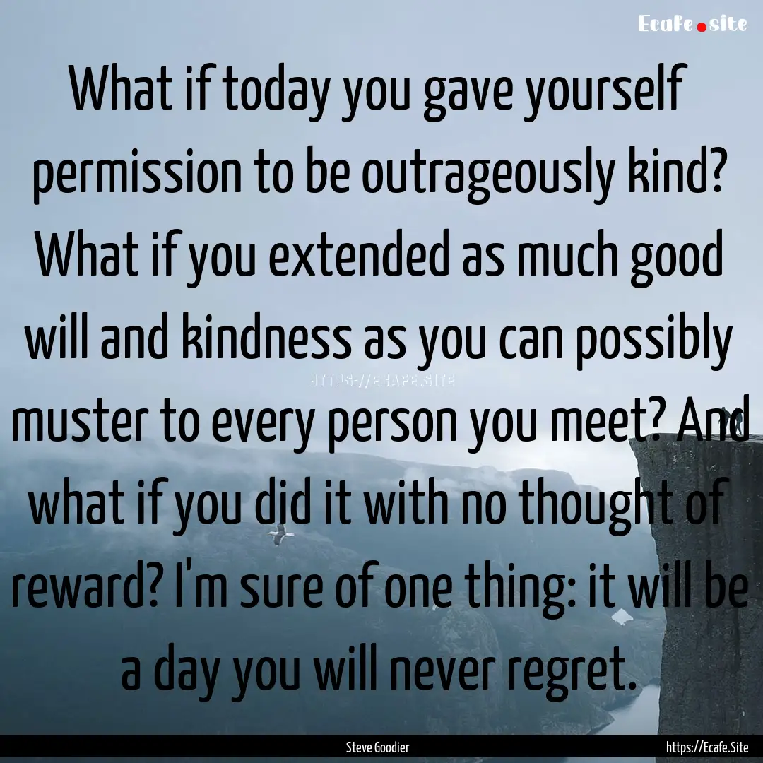 What if today you gave yourself permission.... : Quote by Steve Goodier