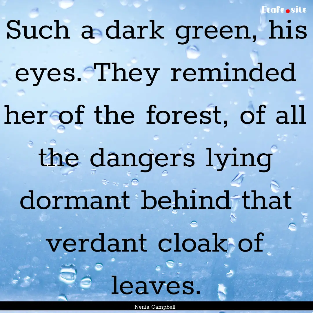 Such a dark green, his eyes. They reminded.... : Quote by Nenia Campbell