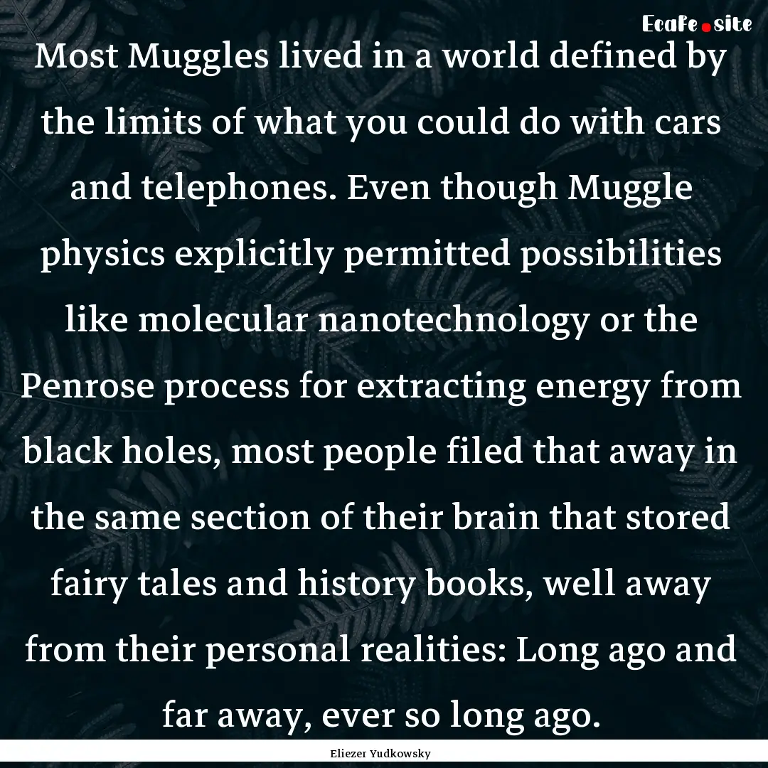 Most Muggles lived in a world defined by.... : Quote by Eliezer Yudkowsky