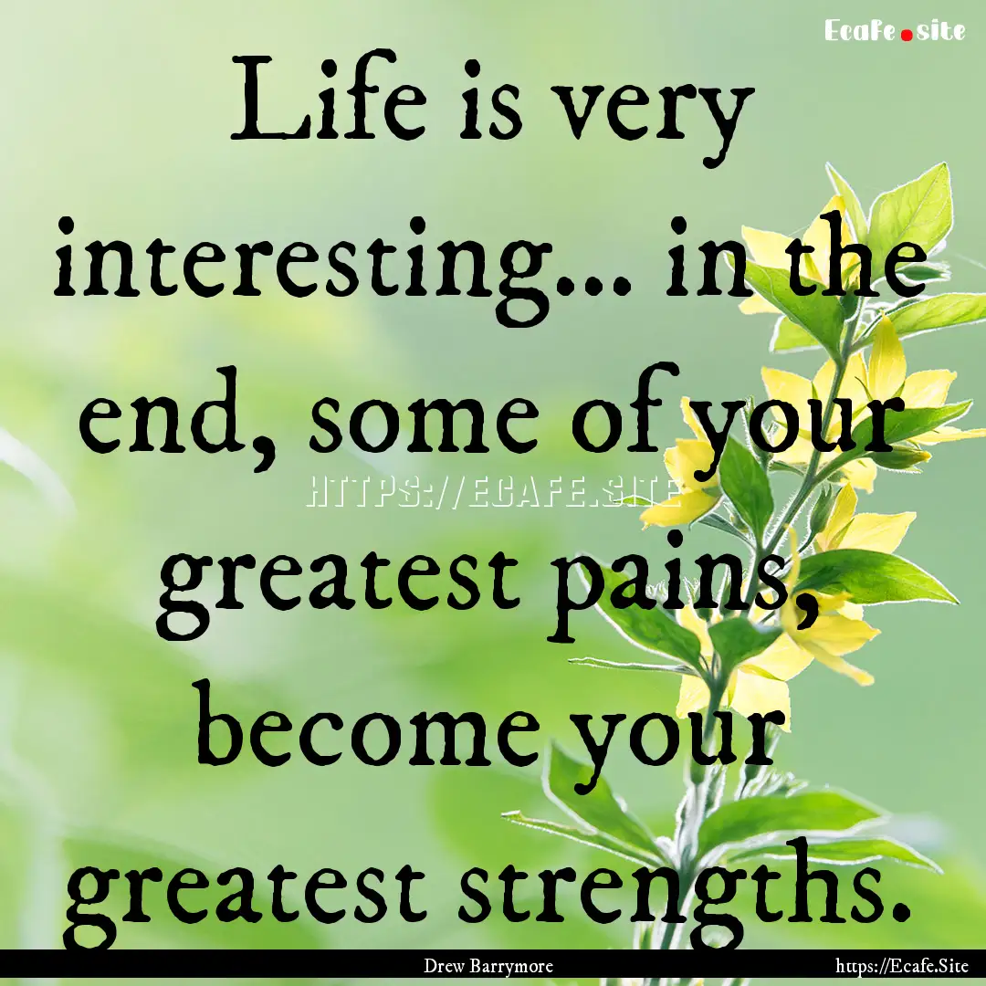 Life is very interesting... in the end, some.... : Quote by Drew Barrymore