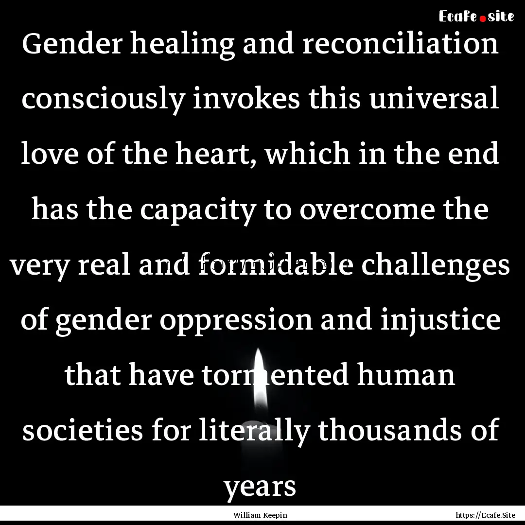 Gender healing and reconciliation consciously.... : Quote by William Keepin