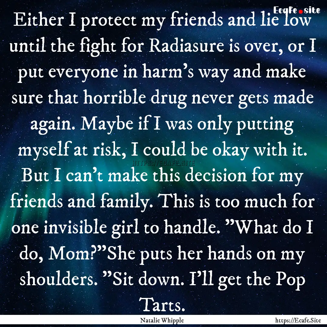 Either I protect my friends and lie low until.... : Quote by Natalie Whipple