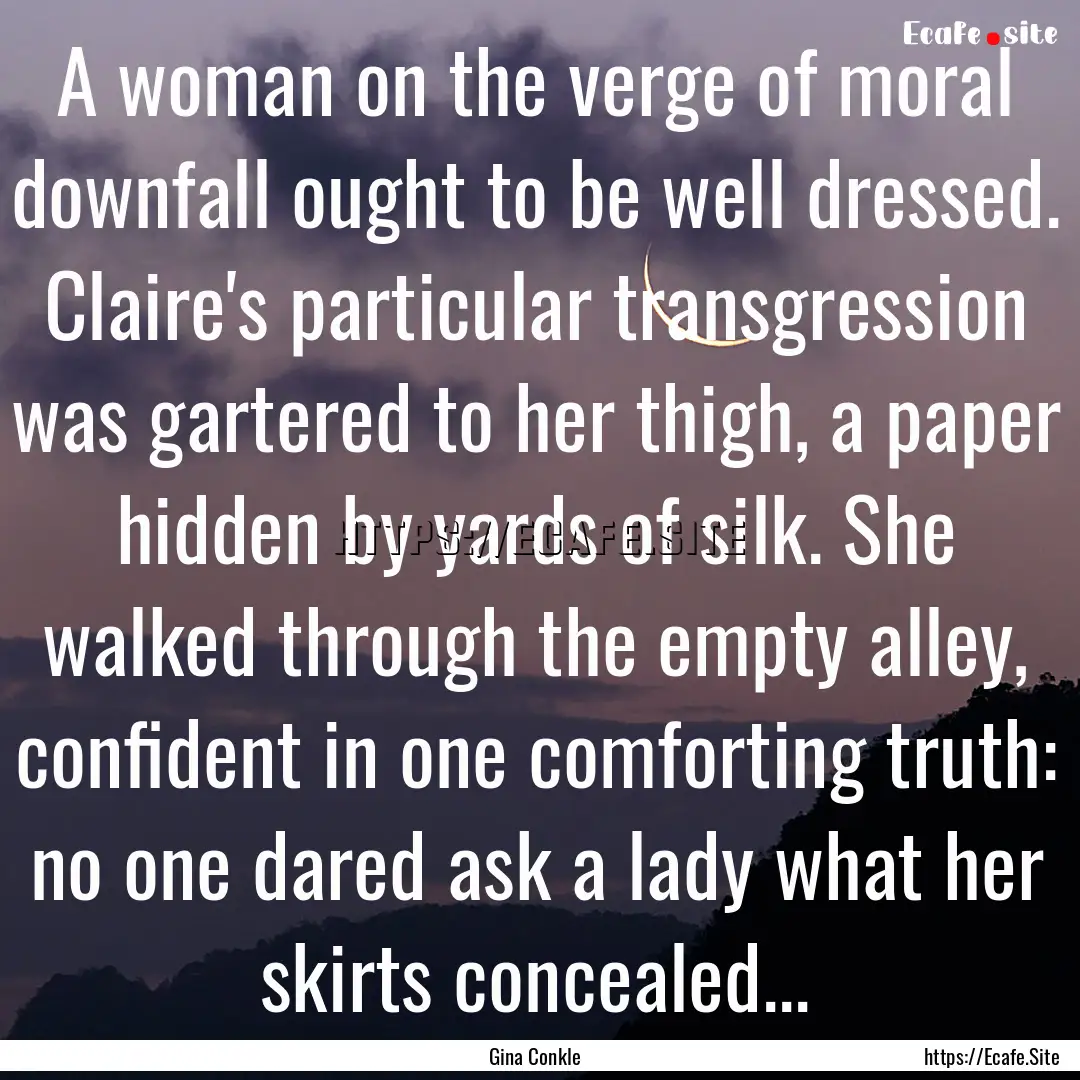 A woman on the verge of moral downfall ought.... : Quote by Gina Conkle