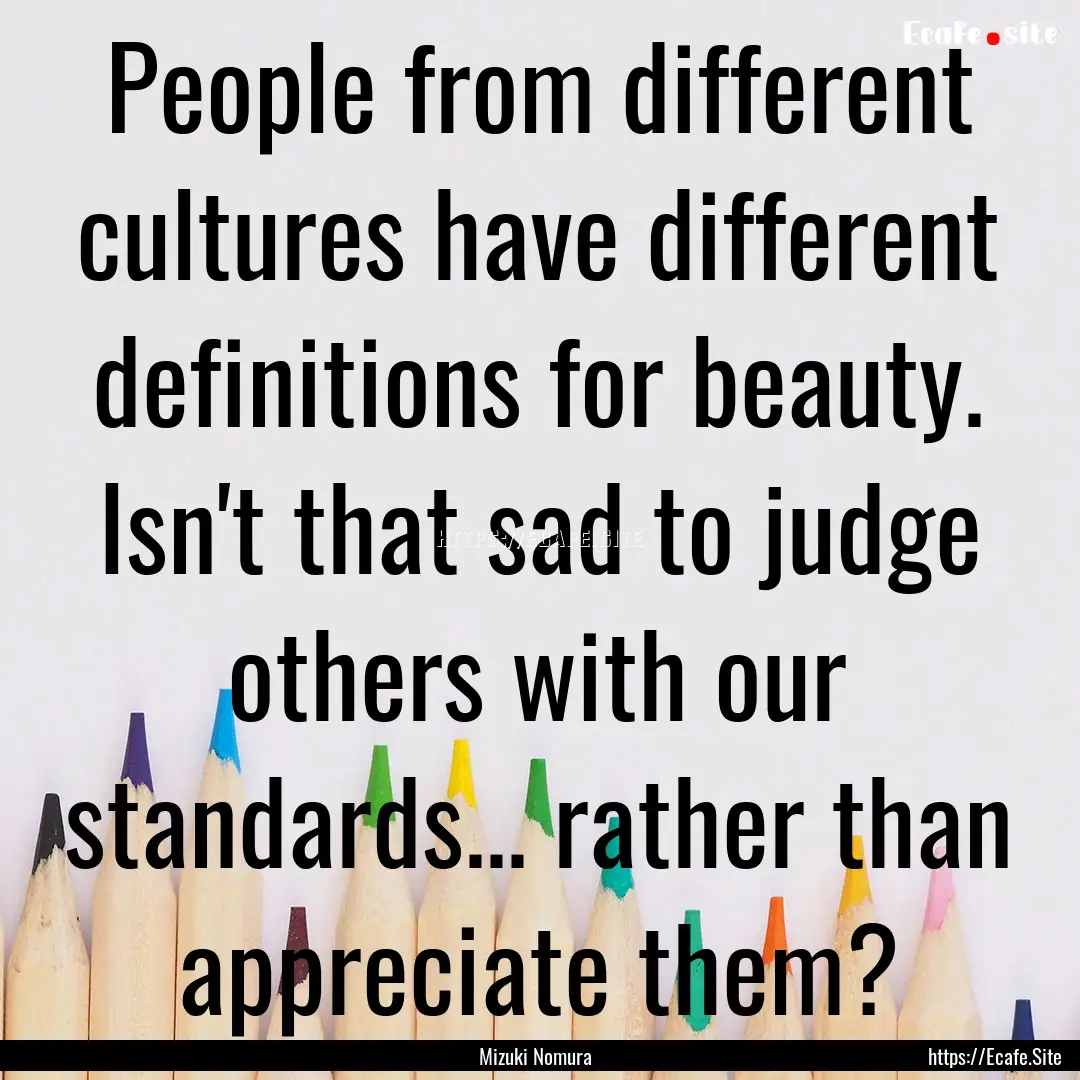 People from different cultures have different.... : Quote by Mizuki Nomura