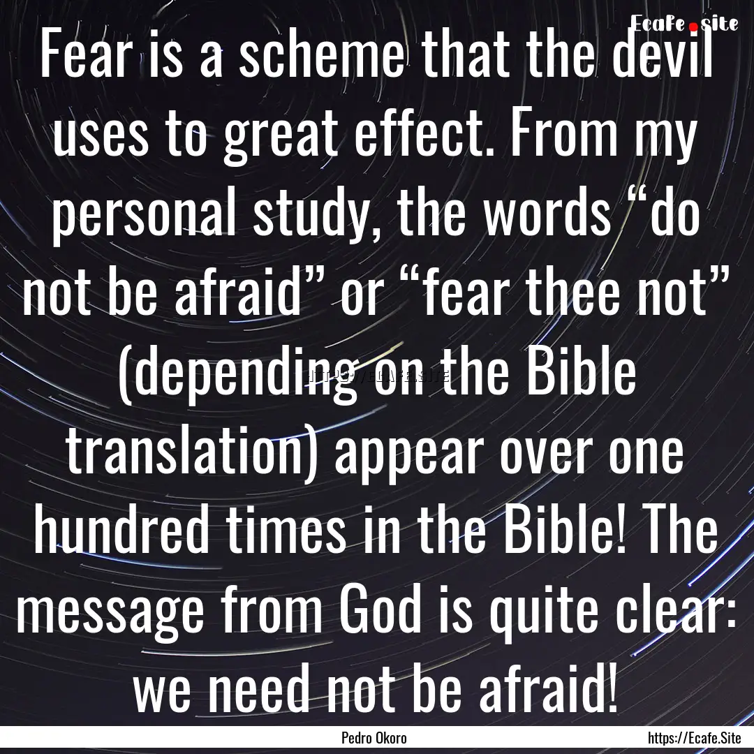 Fear is a scheme that the devil uses to great.... : Quote by Pedro Okoro