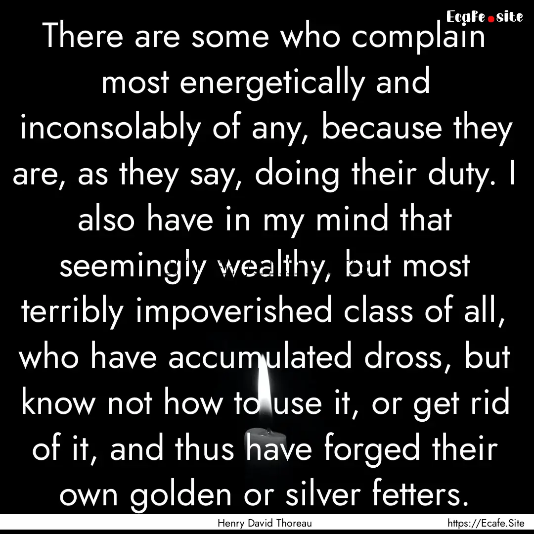 There are some who complain most energetically.... : Quote by Henry David Thoreau