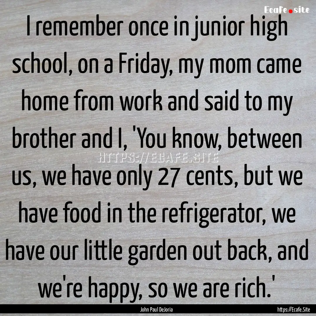 I remember once in junior high school, on.... : Quote by John Paul DeJoria