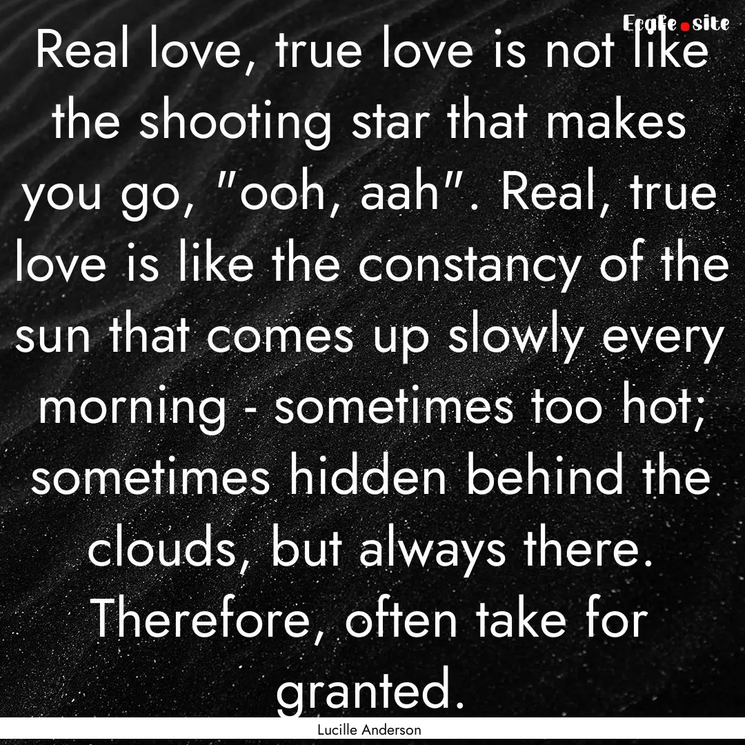 Real love, true love is not like the shooting.... : Quote by Lucille Anderson