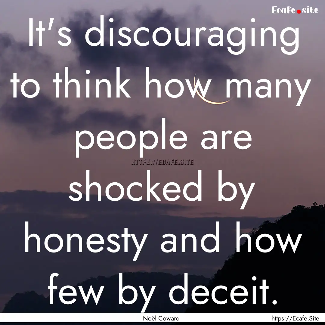 It's discouraging to think how many people.... : Quote by Noël Coward