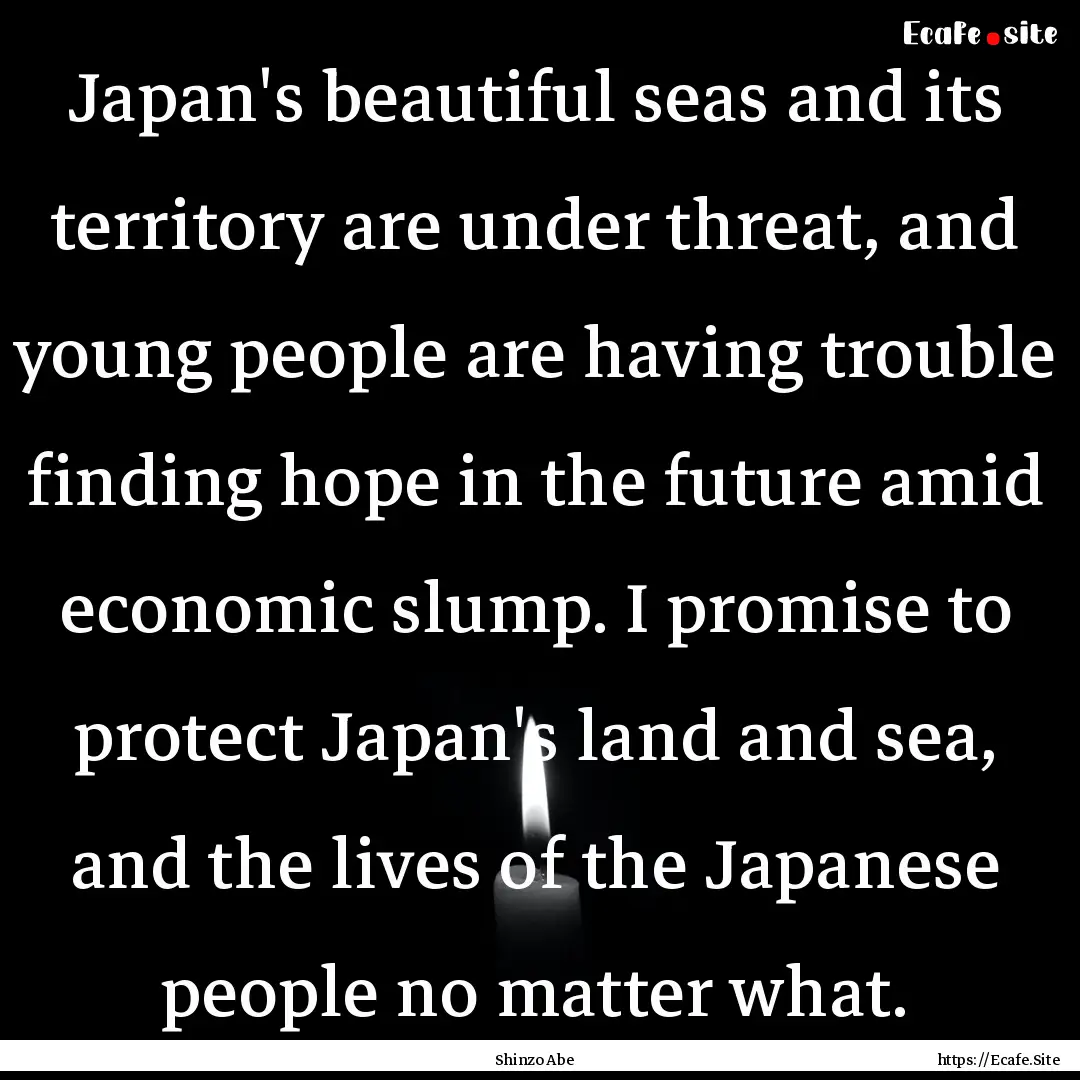 Japan's beautiful seas and its territory.... : Quote by Shinzo Abe