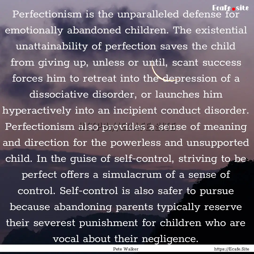 Perfectionism is the unparalleled defense.... : Quote by Pete Walker