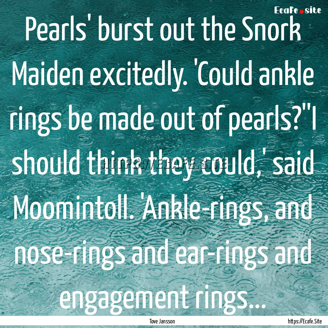 Pearls' burst out the Snork Maiden excitedly..... : Quote by Tove Jansson