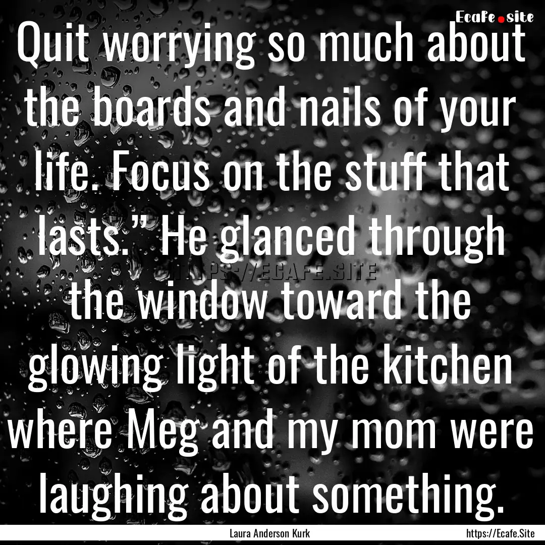 Quit worrying so much about the boards and.... : Quote by Laura Anderson Kurk