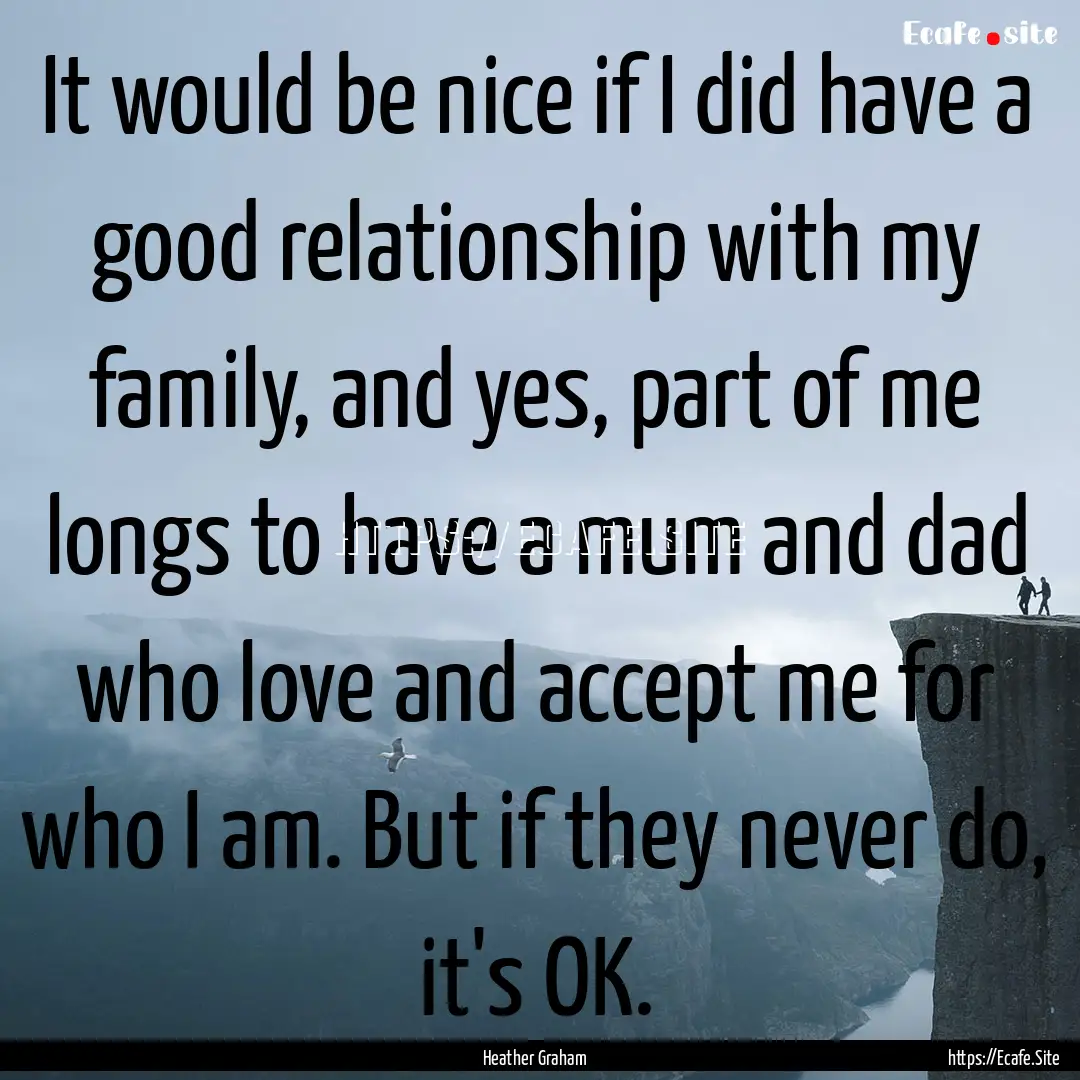 It would be nice if I did have a good relationship.... : Quote by Heather Graham