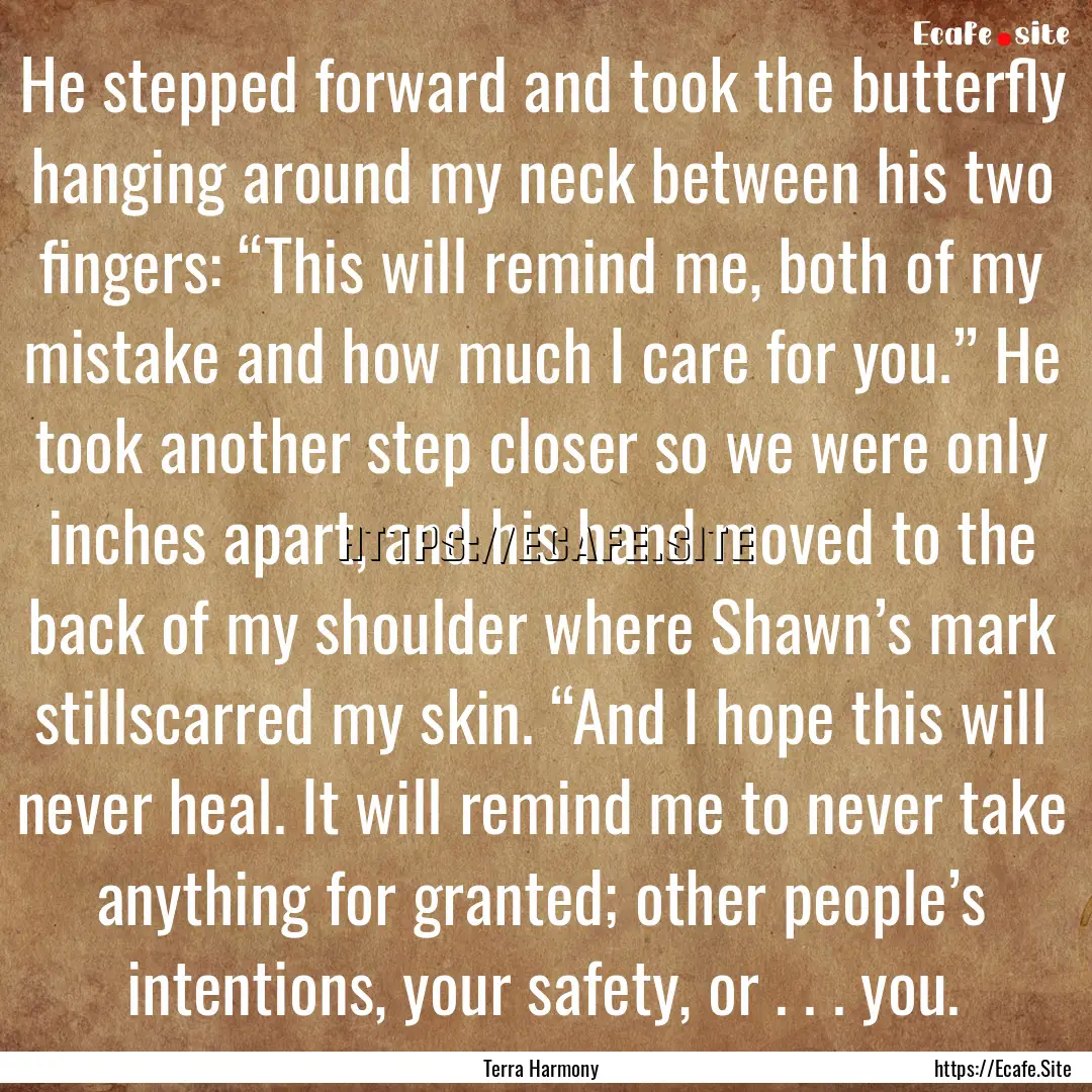 He stepped forward and took the butterfly.... : Quote by Terra Harmony