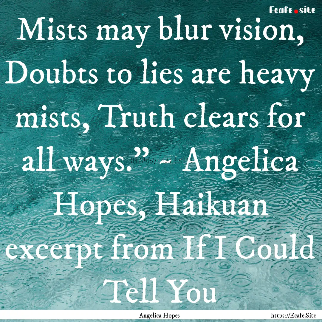 Mists may blur vision, Doubts to lies are.... : Quote by Angelica Hopes