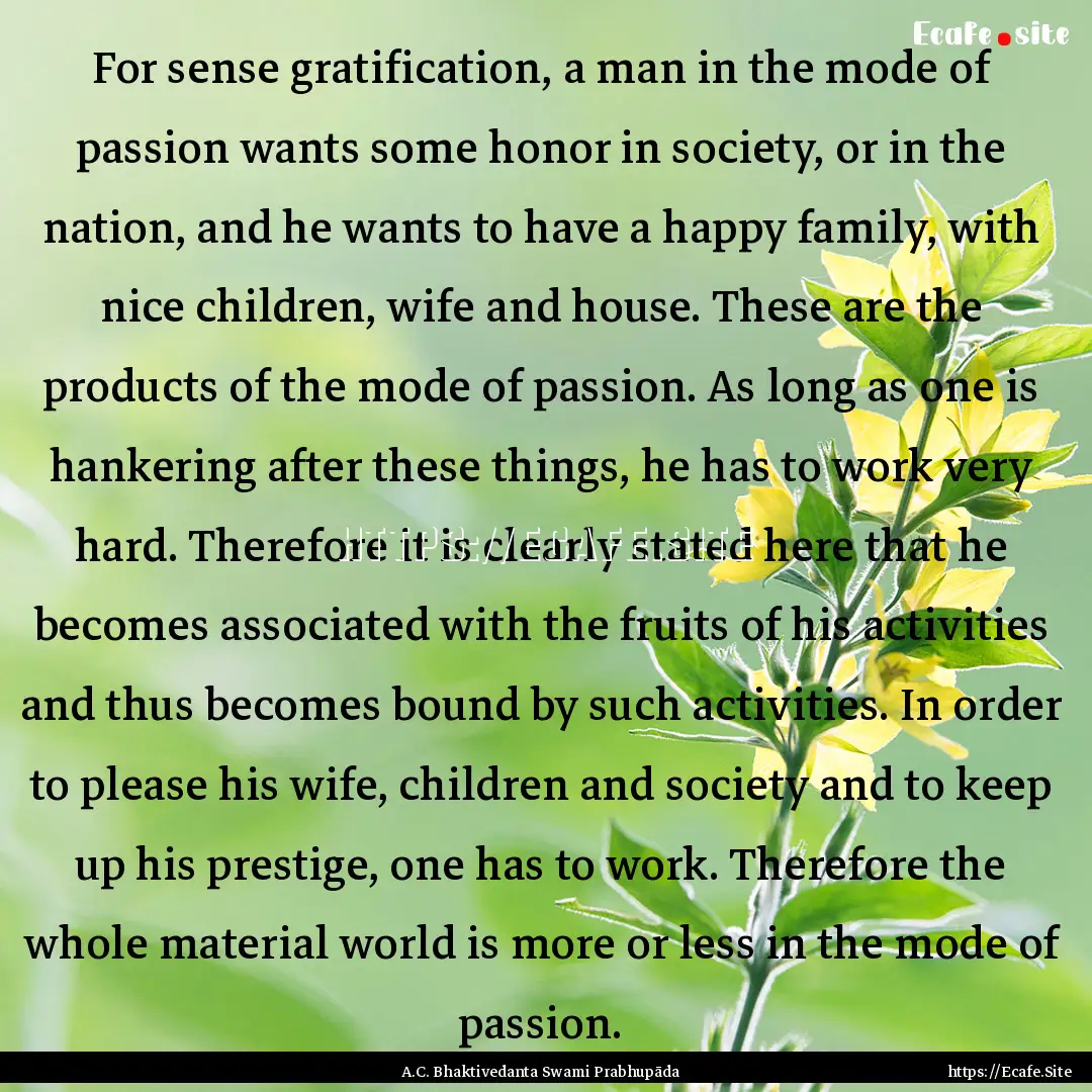 For sense gratification, a man in the mode.... : Quote by A.C. Bhaktivedanta Swami Prabhupāda