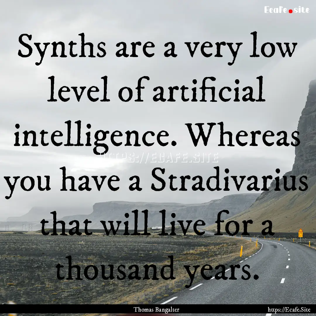 Synths are a very low level of artificial.... : Quote by Thomas Bangalter