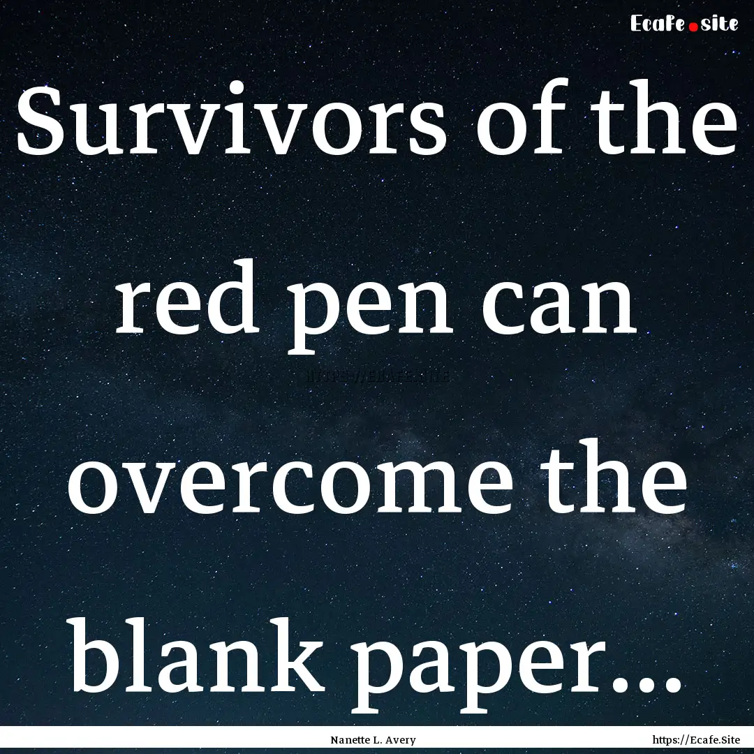 Survivors of the red pen can overcome the.... : Quote by Nanette L. Avery