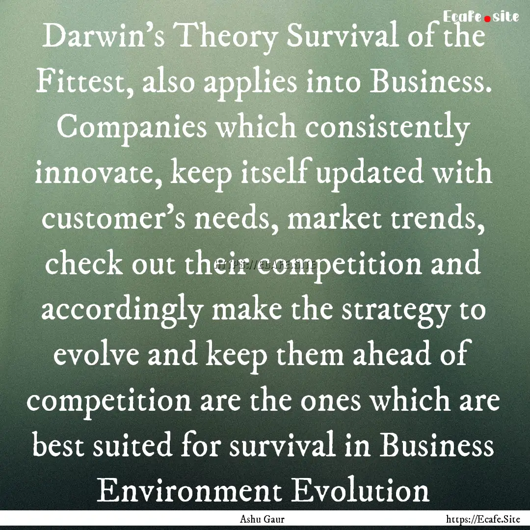 Darwin's Theory Survival of the Fittest,.... : Quote by Ashu Gaur