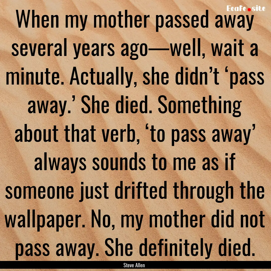 When my mother passed away several years.... : Quote by Steve Allen