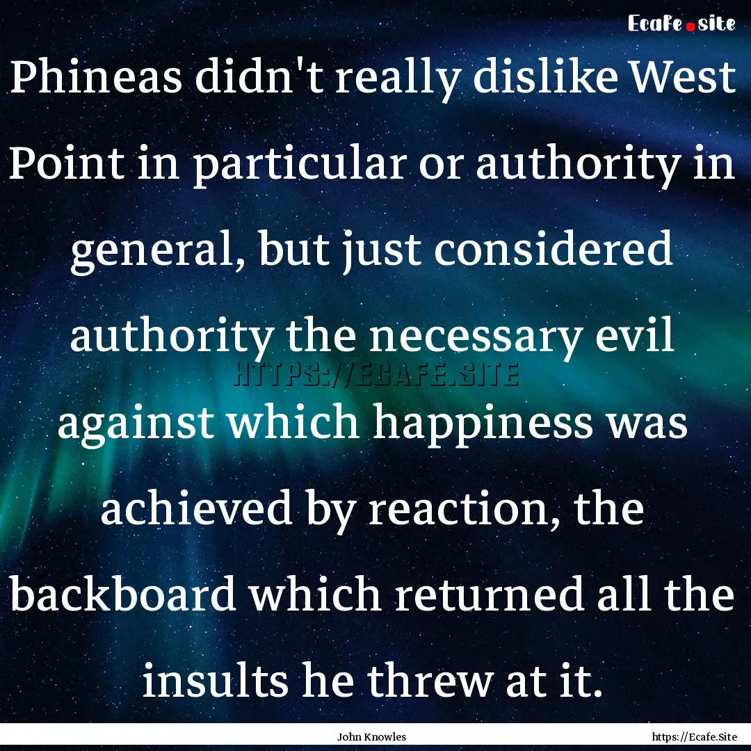 Phineas didn't really dislike West Point.... : Quote by John Knowles