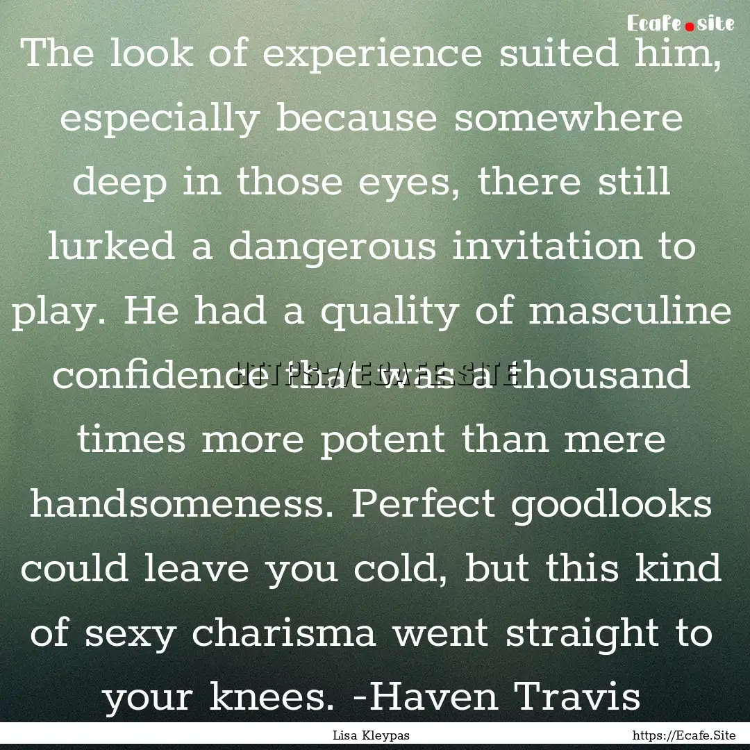 The look of experience suited him, especially.... : Quote by Lisa Kleypas