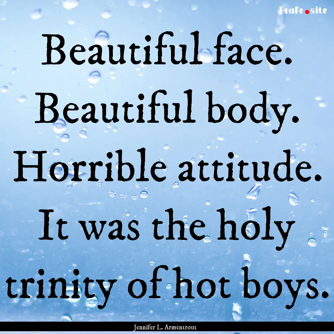 Beautiful face. Beautiful body. Horrible.... : Quote by Jennifer L. Armentrout