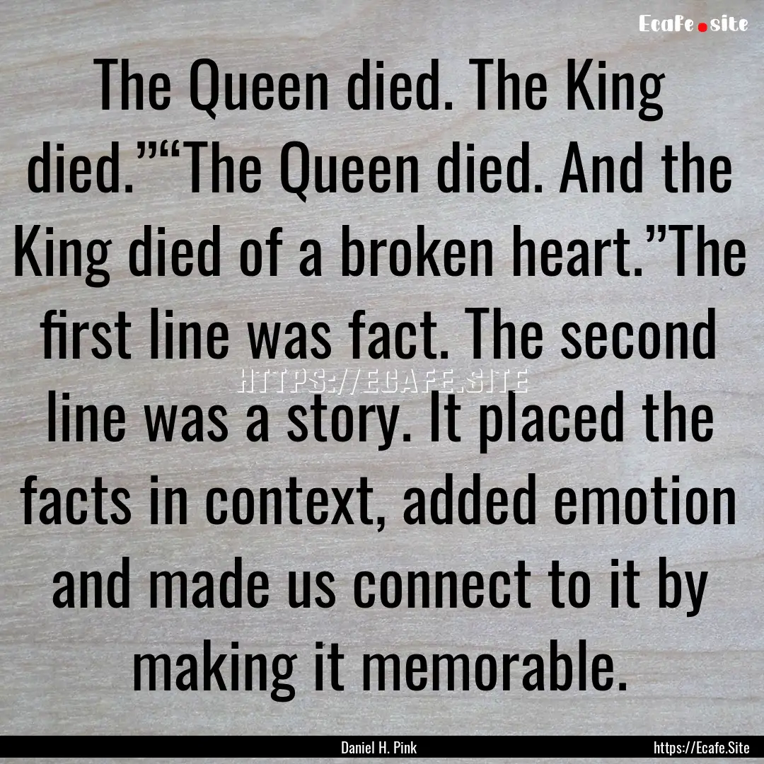 The Queen died. The King died.”“The Queen.... : Quote by Daniel H. Pink