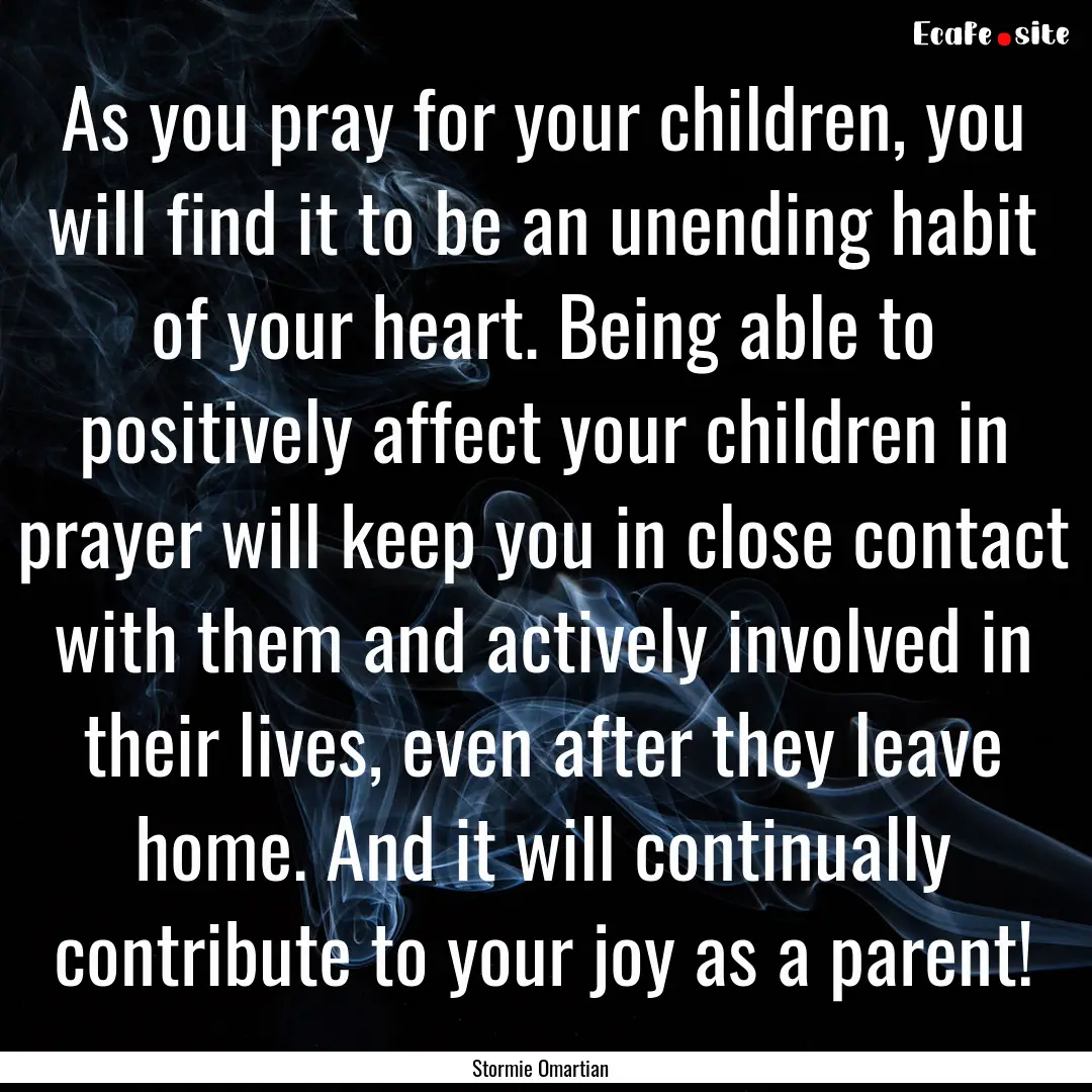 As you pray for your children, you will find.... : Quote by Stormie Omartian