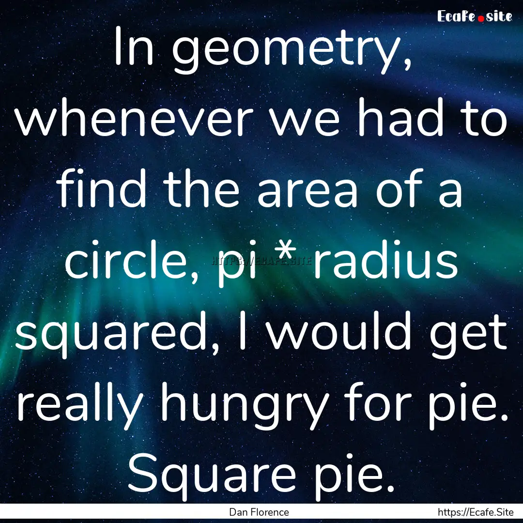 In geometry, whenever we had to find the.... : Quote by Dan Florence