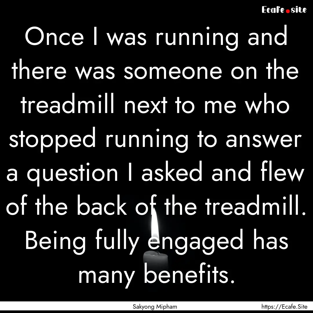 Once I was running and there was someone.... : Quote by Sakyong Mipham