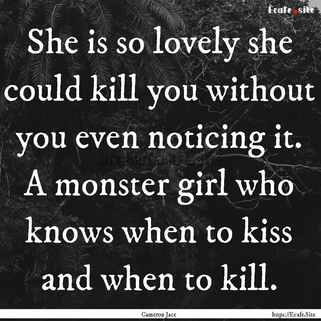 She is so lovely she could kill you without.... : Quote by Cameron Jace