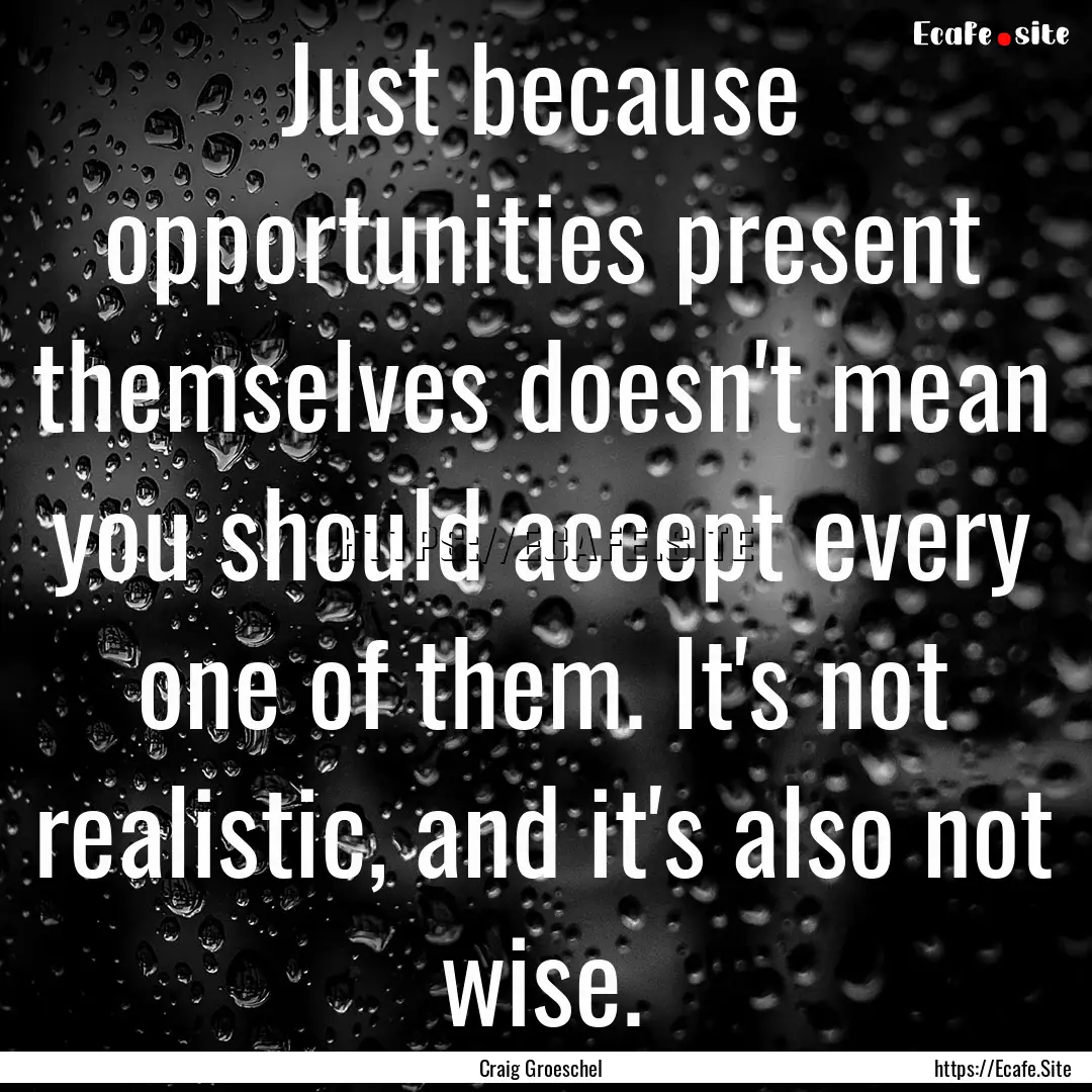 Just because opportunities present themselves.... : Quote by Craig Groeschel