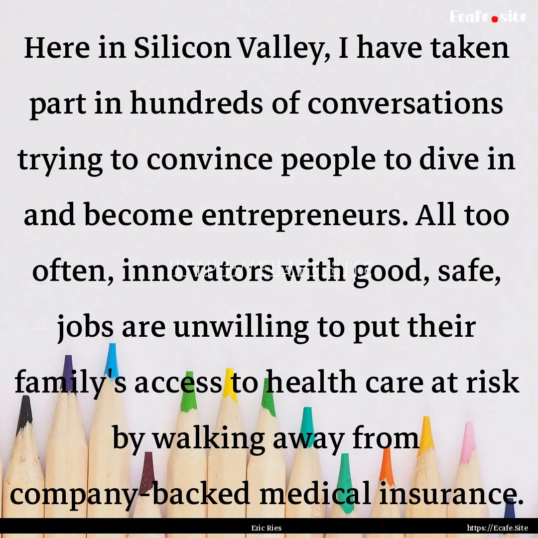 Here in Silicon Valley, I have taken part.... : Quote by Eric Ries