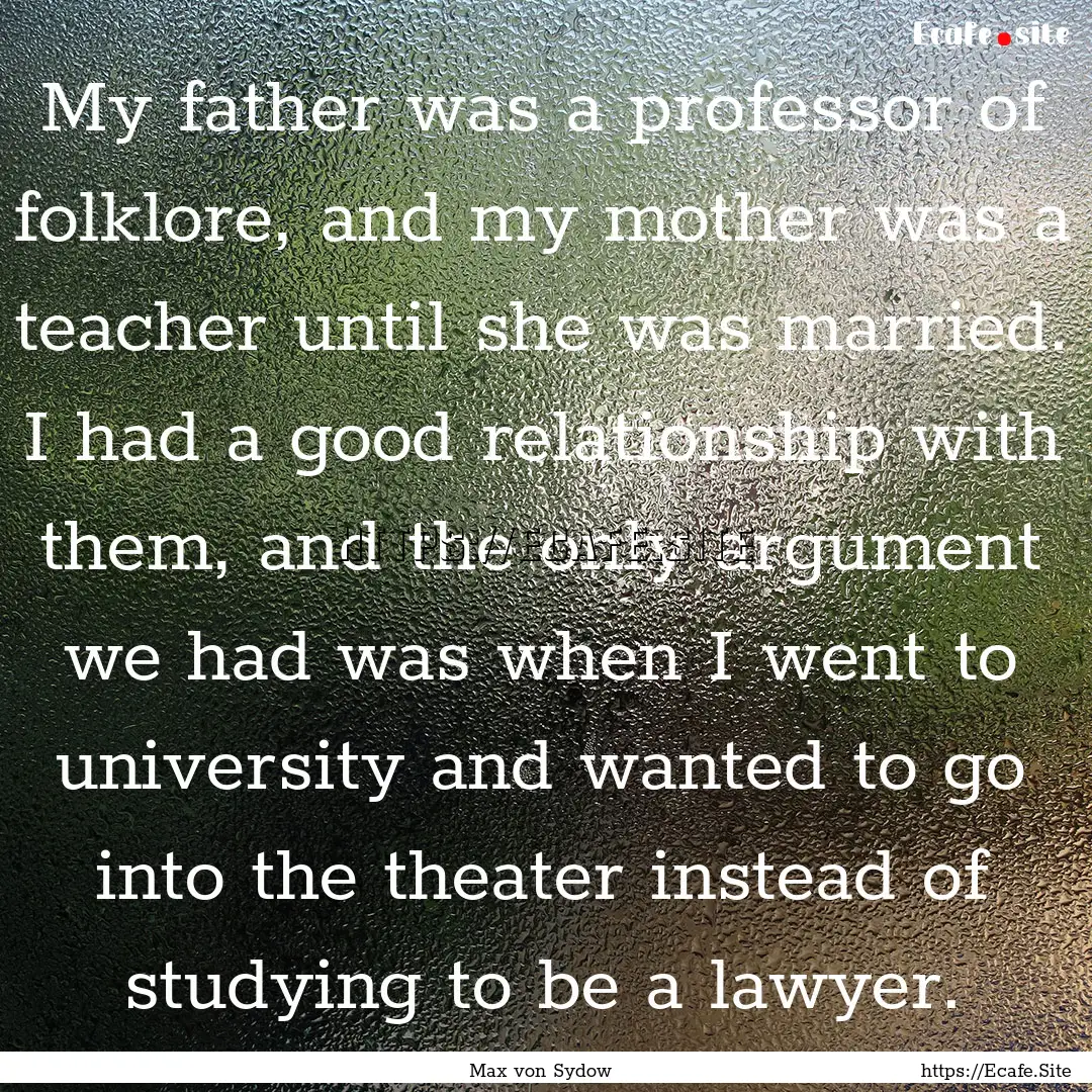 My father was a professor of folklore, and.... : Quote by Max von Sydow