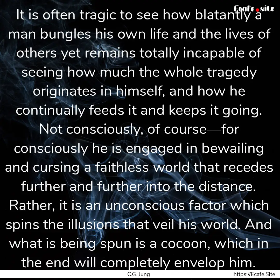 It is often tragic to see how blatantly a.... : Quote by C.G. Jung