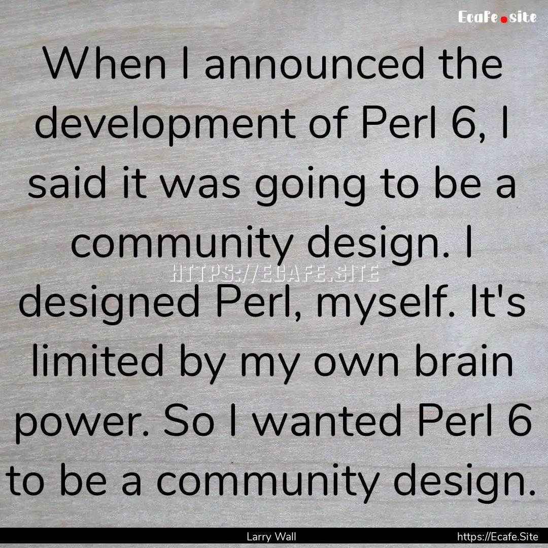 When I announced the development of Perl.... : Quote by Larry Wall