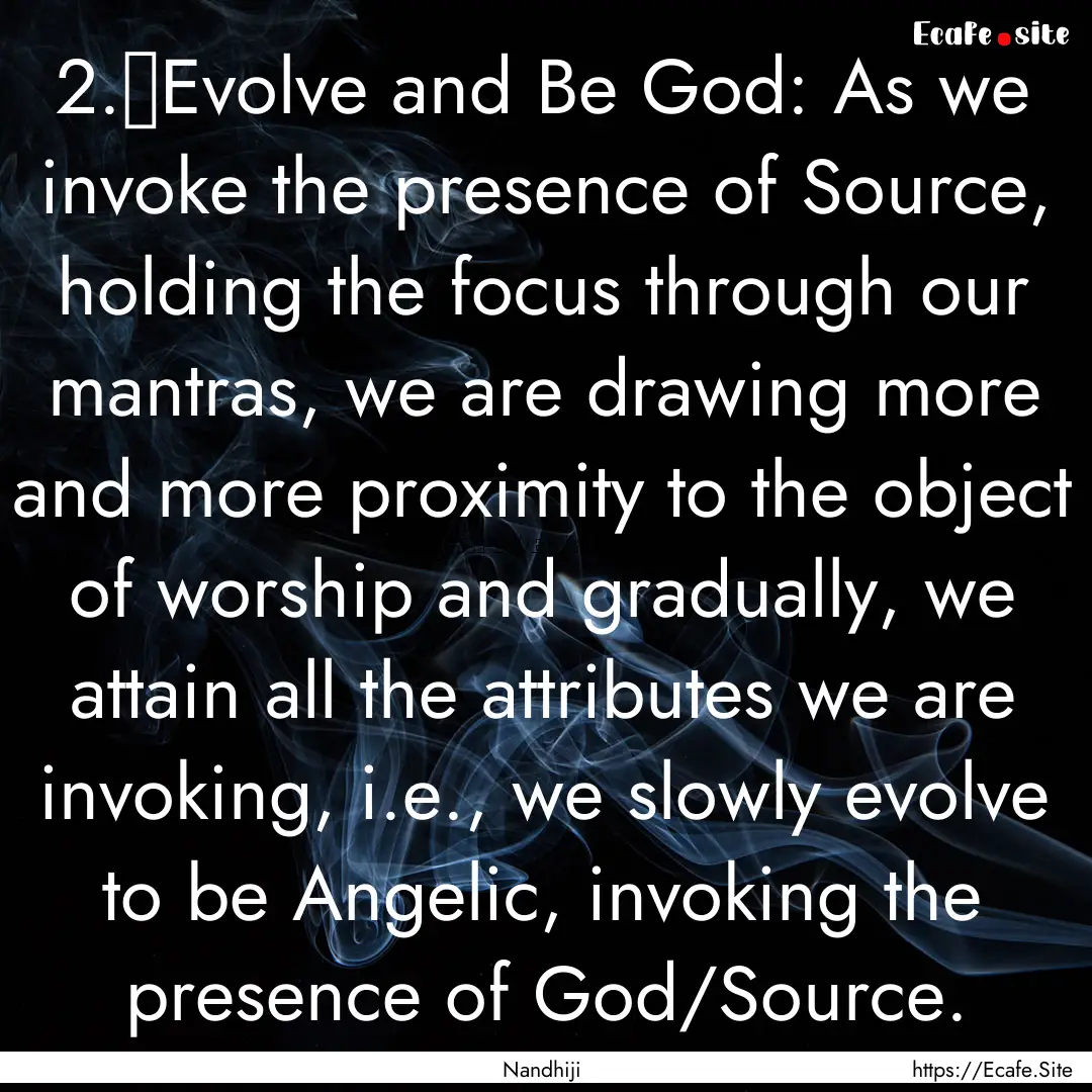 2.	Evolve and Be God: As we invoke the presence.... : Quote by Nandhiji