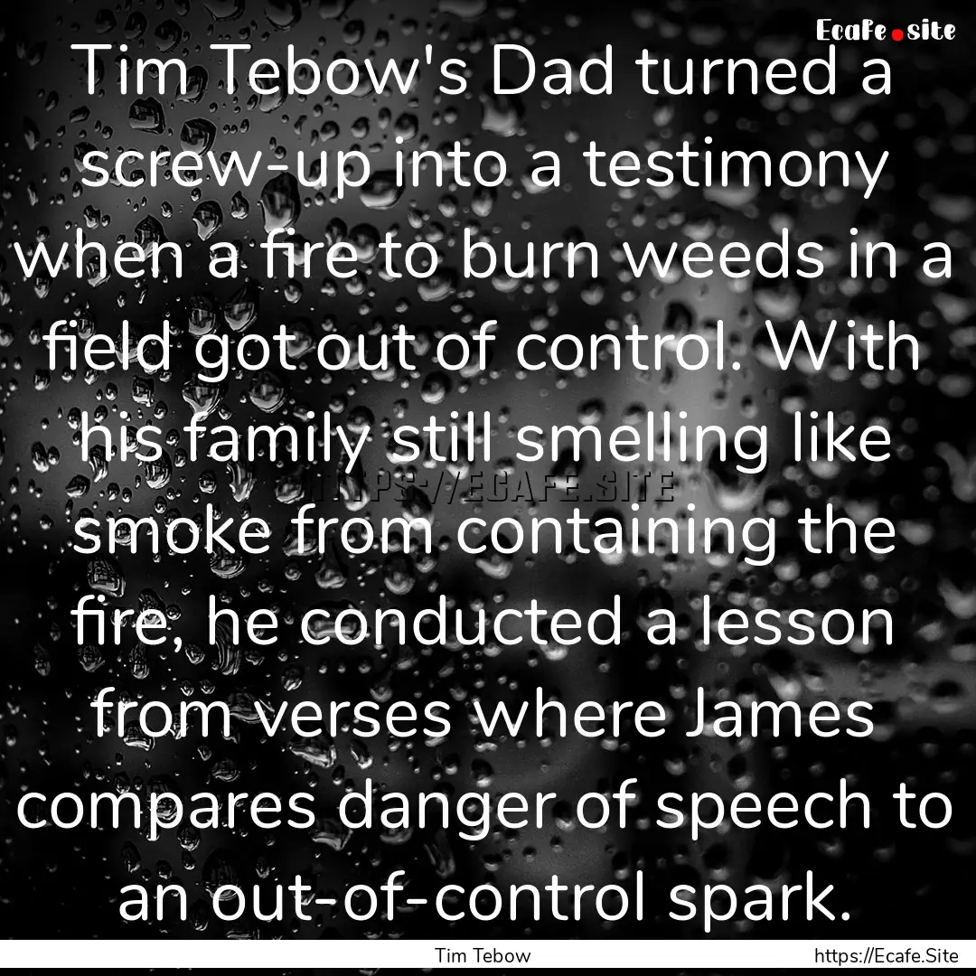 Tim Tebow's Dad turned a screw-up into a.... : Quote by Tim Tebow