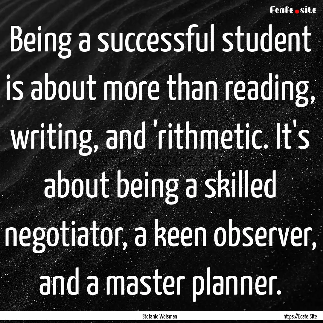 Being a successful student is about more.... : Quote by Stefanie Weisman