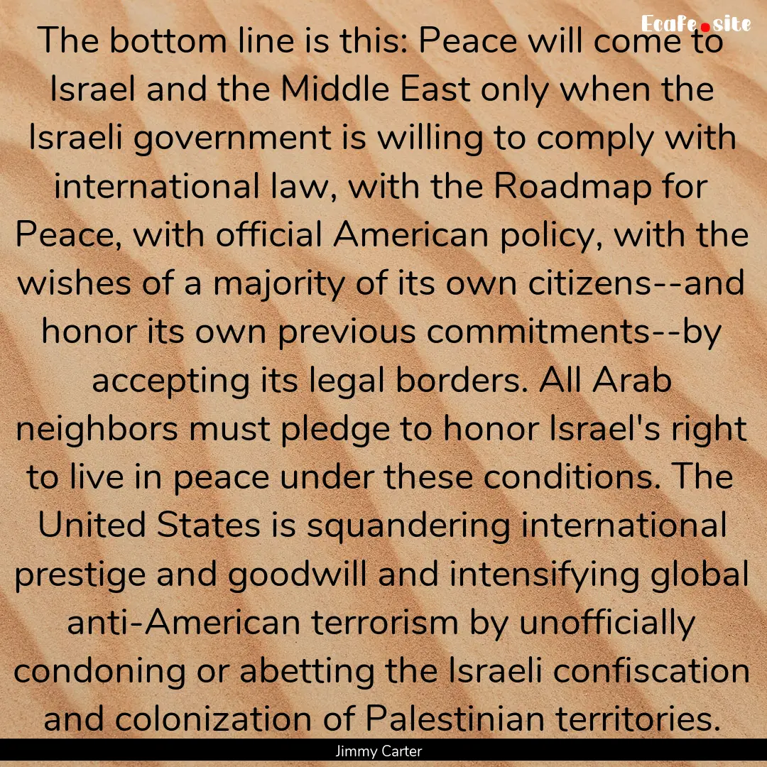 The bottom line is this: Peace will come.... : Quote by Jimmy Carter