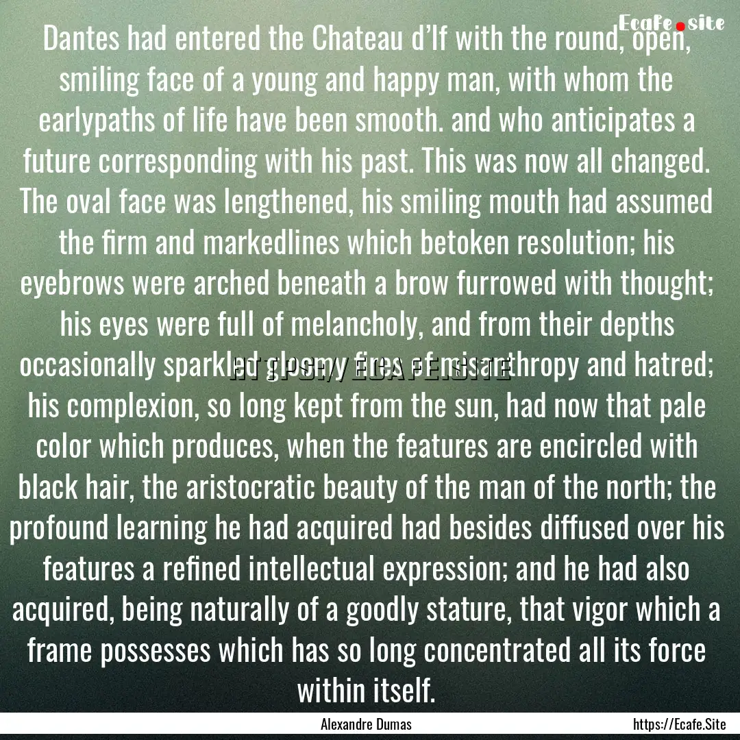 Dantes had entered the Chateau d’If with.... : Quote by Alexandre Dumas