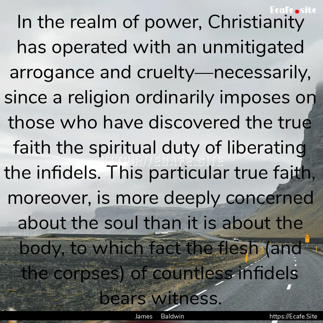 In the realm of power, Christianity has operated.... : Quote by James Baldwin