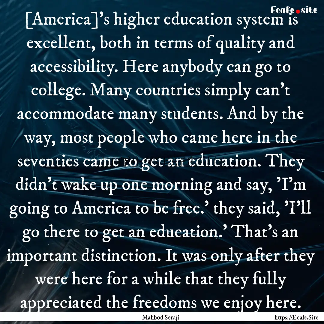 [America]'s higher education system is excellent,.... : Quote by Mahbod Seraji